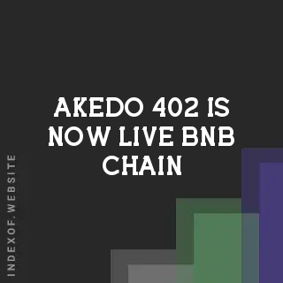 Akedo 402 is now Live, BNB chain - Indexof